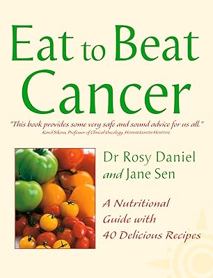 Cancer: A Nutritional Guide with 40 Delicious Recipes (Eat to Beat)
