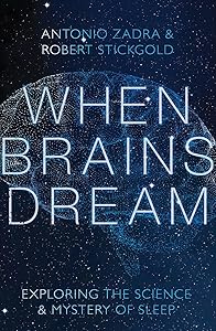 When Brains Dream: Exploring the Science and Mystery of Sleep by Antonio Zadra