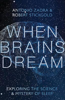 When Brains Dream: Exploring the Science and Mystery of Sleep