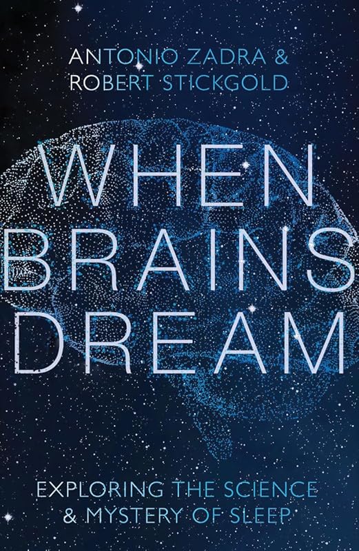When Brains Dream: Exploring the Science and Mystery of Sleep by Antonio Zadra