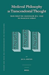 Medieval Philosophy as Transcendental Thought: From Philip the Chancellor (ca. 1225) to Francisco Suarez (Studien und Texte zur Geistesgeschichte des Mittelalters, 107) by Jan A. Aertsen