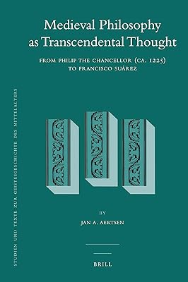 Medieval Philosophy as Transcendental Thought: From Philip the Chancellor (ca. 1225) to Francisco Suarez (Studien und Texte zur Geistesgeschichte des Mittelalters, 107)