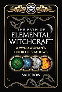 The Path of Elemental Witchcraft: A Wyrd Woman's Book of Shadows (Sacred Planet) by Salicrow