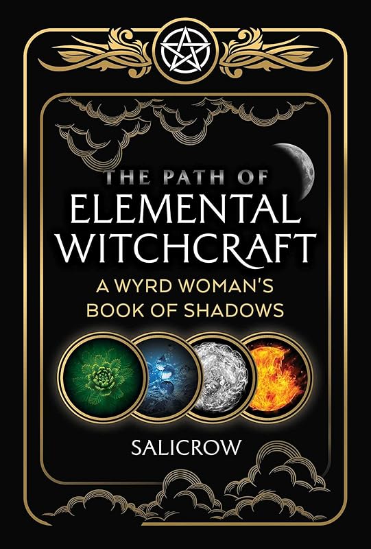 The Path of Elemental Witchcraft: A Wyrd Woman's Book of Shadows (Sacred Planet) by Salicrow