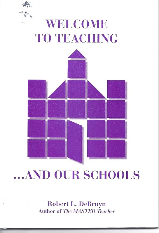 Welcome to Teaching ... and Our Schools by Robert L. Debruyn