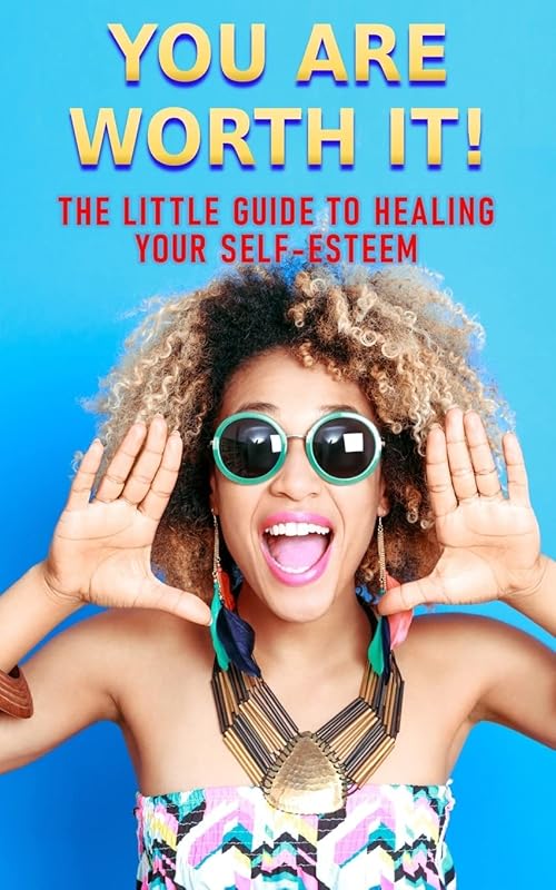 You Are Worth It!: The Little Guide to Healing Your Self-Esteem by Lalia Amadore