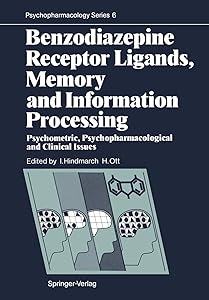 Benzodiazepine Receptor Ligands, Memory and Information Processing: Psychometric, Psychopharmacological and Clinical Issues (Psychopharmacology Series, 6)