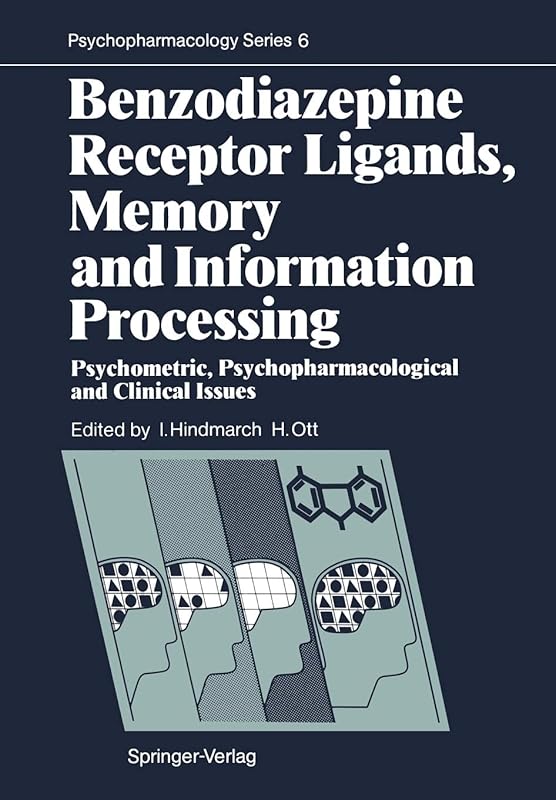 Benzodiazepine Receptor Ligands, Memory and Information Processing: Psychometric, Psychopharmacological and Clinical Issues (Psychopharmacology Series, 6) by I. Hindmarch