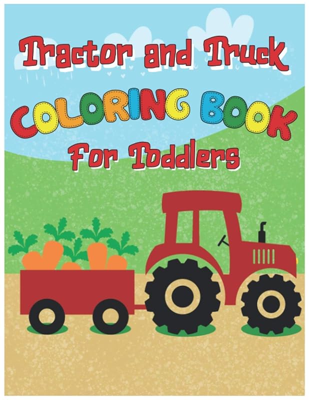 Tractor and Truck Coloring Book for Toddlers: Monster Car Constructions Workbook for Boys 50 Giant Vehicles by John Williams