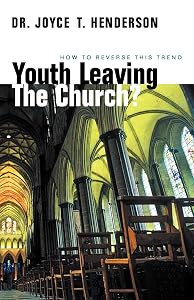 Youth Leaving the Church?: How to Reverse This Trend by Joyce T Henderson Dr
