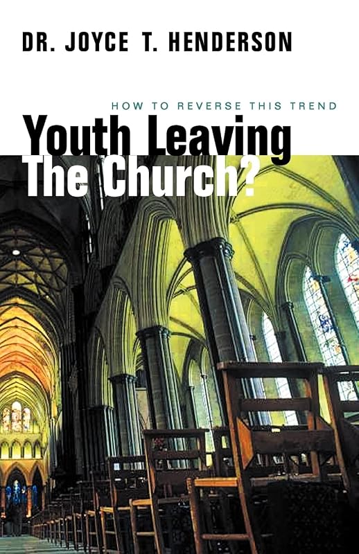 Youth Leaving the Church?: How to Reverse This Trend by Joyce T Henderson Dr