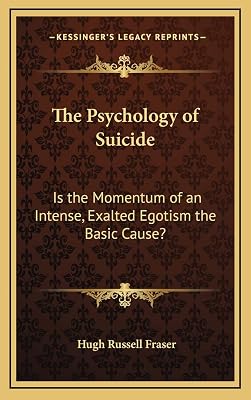 The Psychology of Suicide: Is the Momentum of an Intense, Exalted Egotism the Basic Cause?