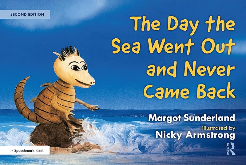 The Day the Sea Went Out and Never Came Back: A Story for Children Who Have Lost Someone They Love (Helping Children with Feelings) by Margot Sunderland
