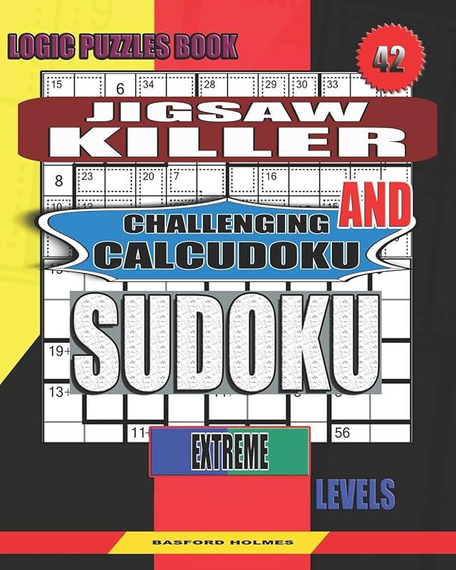 Logic puzzles book. Jigsaw Killer and Challenging Calcudoku sudoku.: Extreme levels. (Sudoku and large size puzzles) by Basford Holmes