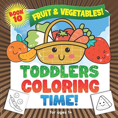 Fruit & Vegetables: Toddlers Coloring Time For Ages 1+: First Coloring Book For Toddlers, Kindergarten & Pre School Children With Fun Fruit & Vegetable Illustrations on Large Pages