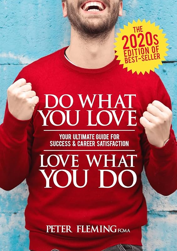 Do What You Love Love What You Do: The Ultimate Career Guide for the 2020s by Peter Fleming