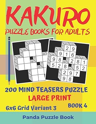 Kakuro Puzzle Books For Adults - 200 Mind Teasers Puzzle - Large Print - 6x6 Grid Variant 3 - Book 4: Brain Games Books For Adults - Mind Teaser Puzzles For Adults - Logic Games For Adults