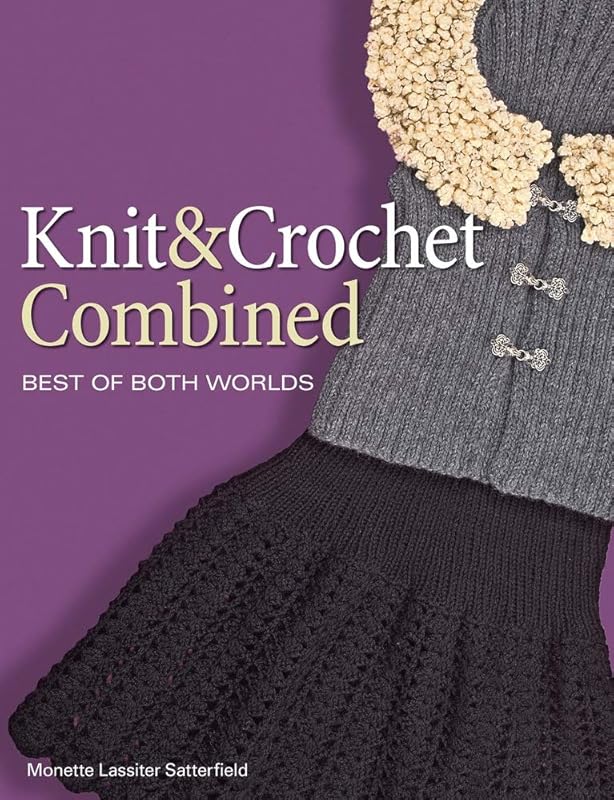 Knit and Crochet Combined by Monette Lassiter Satterfield