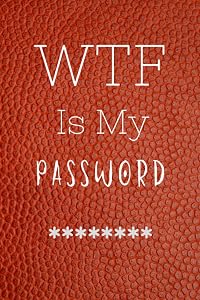 WTF IS MY...: password log book & internet password organizer, internet address book with alphbetical tabs for websites Never Forget a Password Again, ... keep track of all your passwords in one place by Password Book Keeper