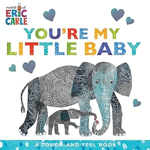 You're My Little Baby: A Touch-and-Feel Book (The World of Eric Carle) by Eric Carle