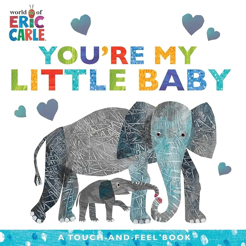 You're My Little Baby: A Touch-and-Feel Book (The World of Eric Carle) by Eric Carle