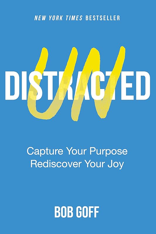 Undistracted: Capture Your Purpose. Rediscover Your Joy. by Bob Goff