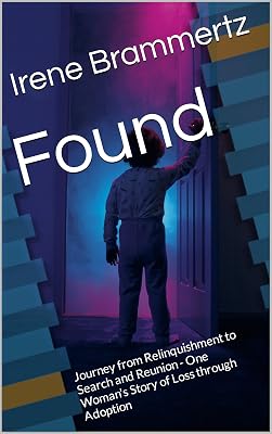 Found: Journey from Relinquishment to Search and Reunion - One Woman's Story of Loss through Adoption