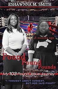 Pound Pound Pounds: My 103 Pound Jesus Journey by EShawnna M Smith