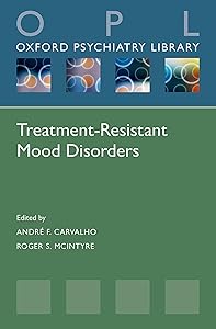 Treatment-Resistant Mood Disorders (Oxford Psychiatry Library) by Roger McIntyre