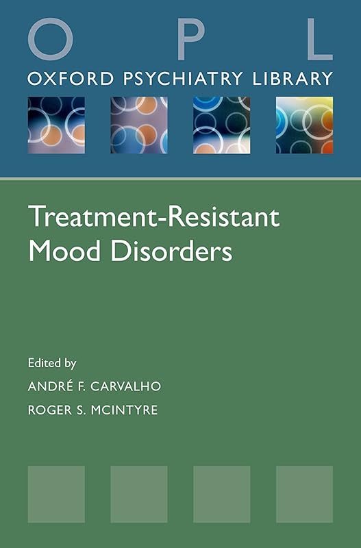 Treatment-Resistant Mood Disorders (Oxford Psychiatry Library) by Roger McIntyre