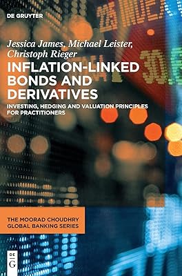 Inflation-Linked Bonds and Derivatives: Investing, hedging and valuation principles for practitioners (The Moorad Choudhry Global Banking Series)