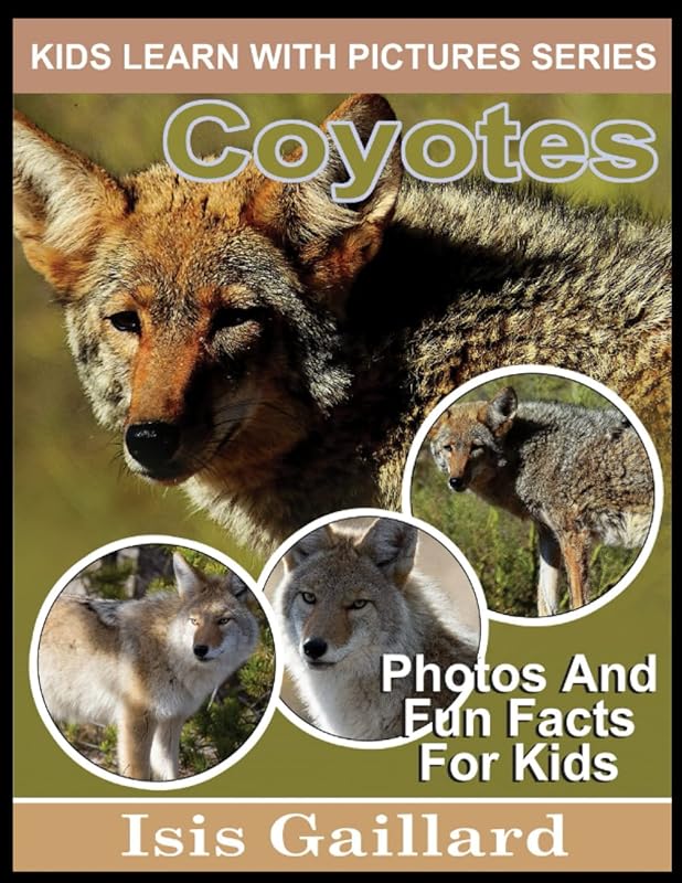 Coyotes: Photos and Fun Facts for Kids (Kids Learn With Pictures) by Isis Gaillard