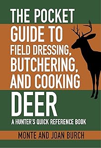 The Pocket Guide to Field Dressing, Butchering, and Cooking Deer: A Hunter's Quick Reference Book (Skyhorse Pocket Guides) by Monte Burch