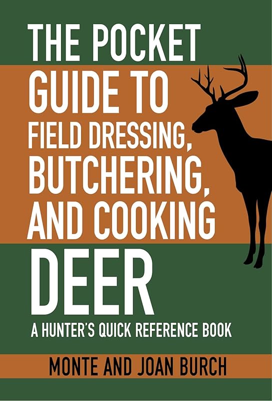 The Pocket Guide to Field Dressing, Butchering, and Cooking Deer: A Hunter's Quick Reference Book (Skyhorse Pocket Guides) by Monte Burch