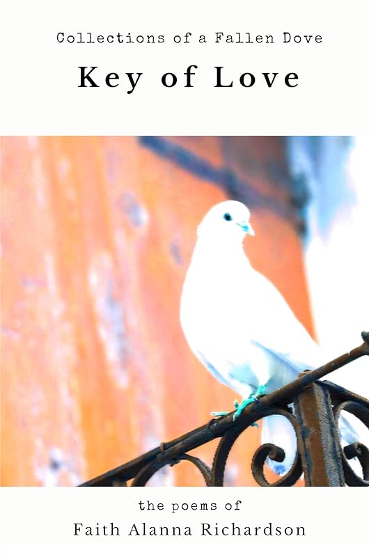Key of Love: Collections of a Fallen Dove by Faith Richardson