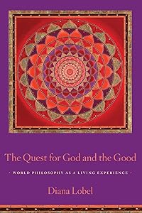 The Quest for God and the Good: World Philosophy as a Living Experience by Diana Lobel