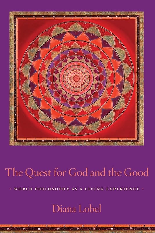 The Quest for God and the Good: World Philosophy as a Living Experience by Diana Lobel