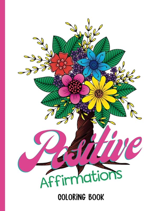 Positive Affirmations Coloring Book: Empowering statements to help you achieve mental strength; beautiful floral designs to engage your mind while you color and reduce stress and anxiety by Sweetie Pie