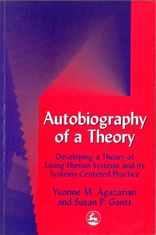 Autobiography of a Theory: Developing a Theory of Living Human Systems and its Systems-Centered Practice (International Library of Group Analysis (Paperback)) by Yvonne M. Agazarian