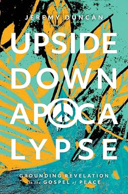 Upside-Down Apocalypse: Grounding Revelation in the Gospel of Peace