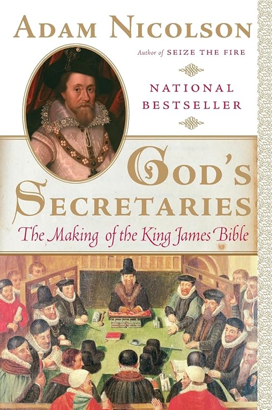 God's Secretaries: The Making of the King James Bible by Adam Nicolson