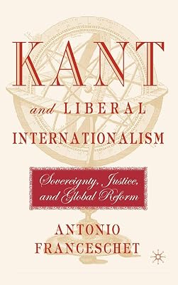 Kant and Liberal Internationalism: Sovereignty, Justice, and Global Reform