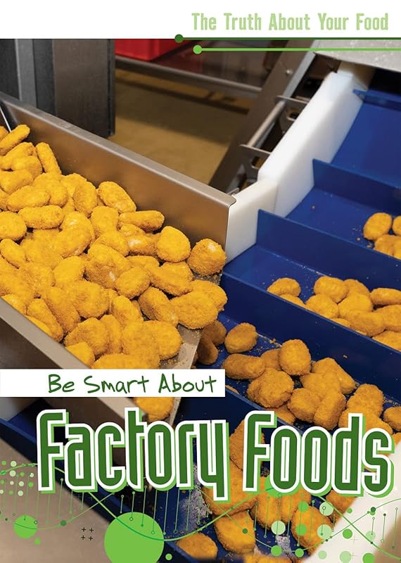 Be Smart About Factory Foods (Truth About Your Food) by Rachael Morlock