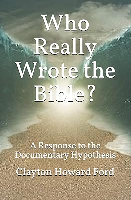 Who Really Wrote the Bible?: A Response to the Documentary Hypothesis