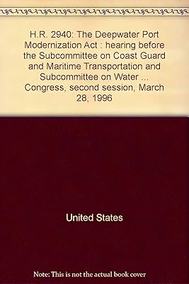 H.R. 2940: The Deepwater Port Modernization Act : hearing before the Subcommittee on Coast Guard and Maritime Transportation and Subcommittee on Water ... Congress, second session, March 28, 1996