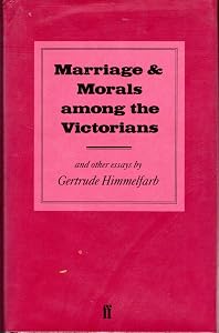 Marriage and Morals among the Victorians : Essays