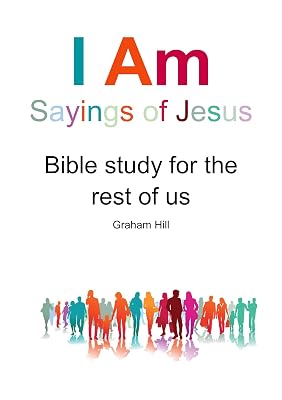 I Am sayings of Jesus: Bible study for the rest of us