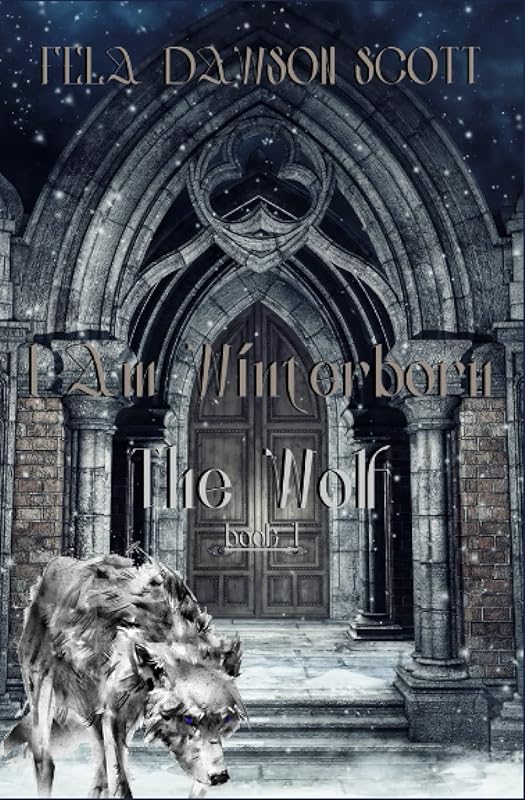 I Am Wínterborn – The Wolf: Book 1 by Fela Dawson Scott
