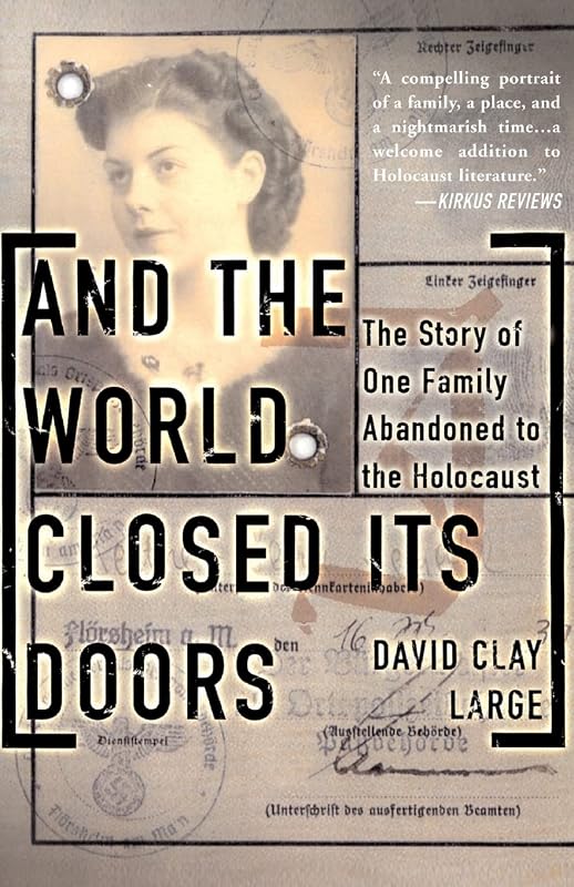 And The World Closed Its Doors: The Story Of One Family Abandoned To The Holocaust by David Clay Large