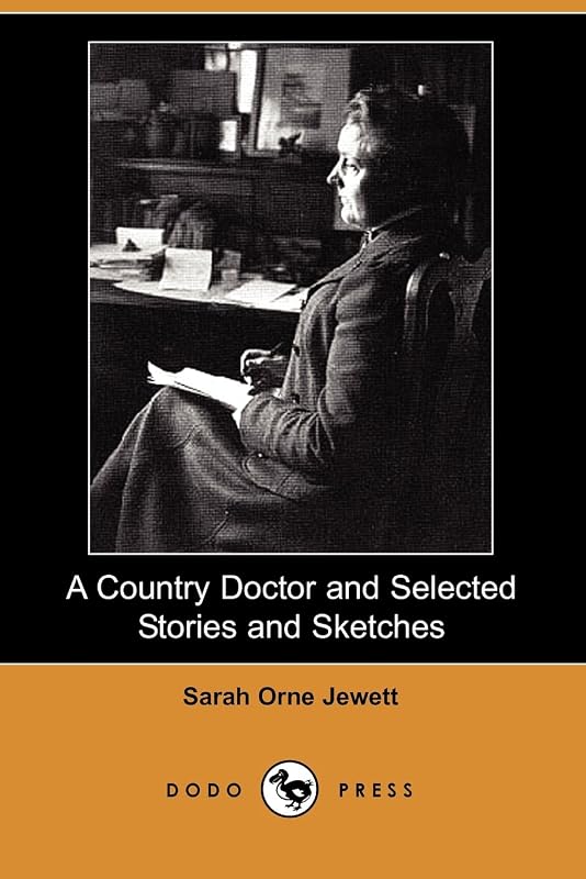 A Country Doctor And Selected Stories And Sketches by Sarah Orne Jewett
